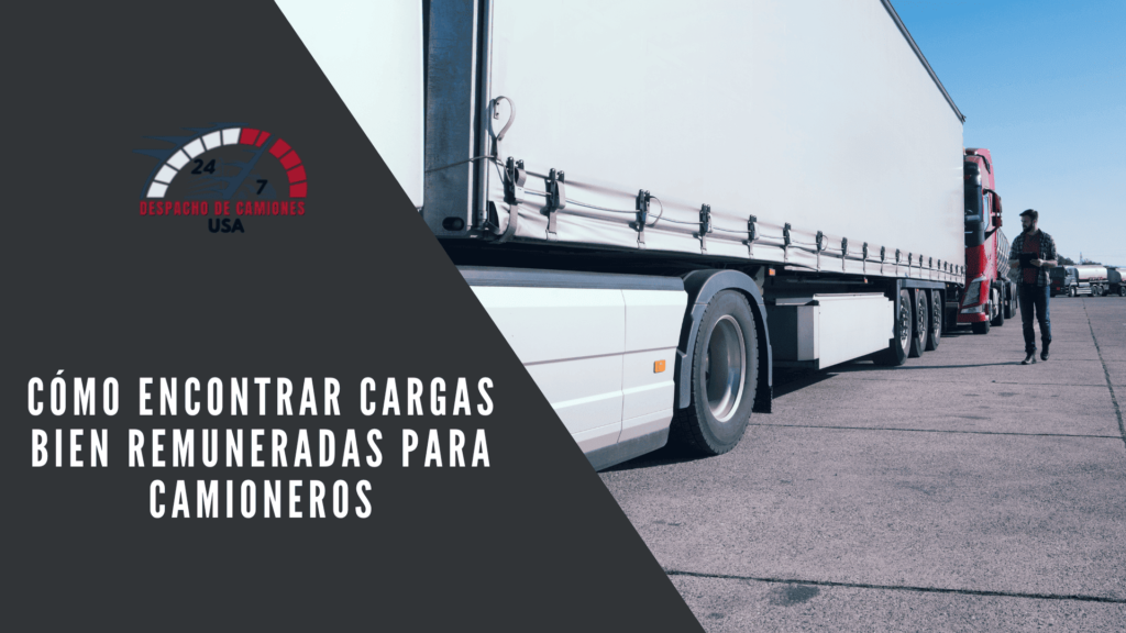 Cómo Encontrar Cargas bien Remuneradas para Camioneros